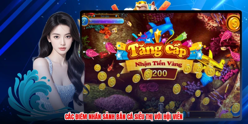 Các điểm nhấn sảnh bắn cá siêu thị với hội viên