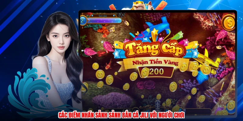 Các điểm nhấn sảnh sảnh bắn cá jili với người chơi