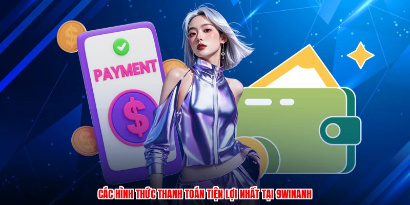 Các hình thức thanh toán tiện lợi nhất tại 9WINanh