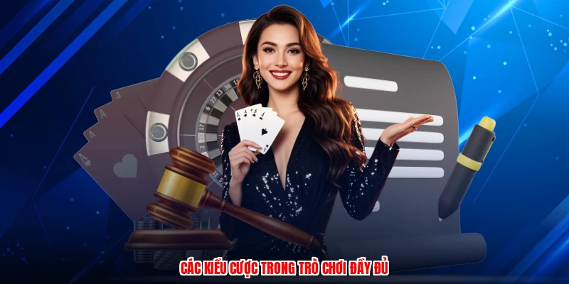 Các kiểu cược trong trò chơi đầy đủ