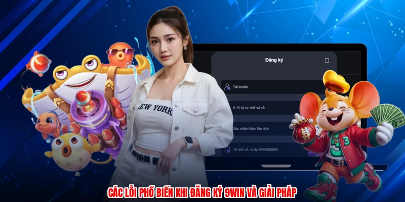 Các lỗi phổ biến khi đăng ký 9WIN và giải pháp