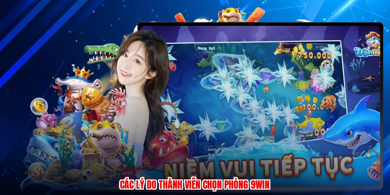Các lý do thành viên chọn phòng 9WIN