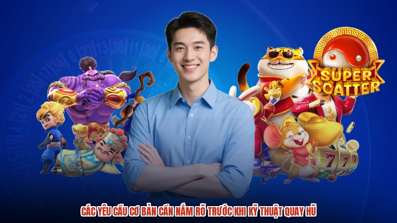 Các yêu cầu cơ bản cần nắm rõ trước khi kỹ thuật quay hũ