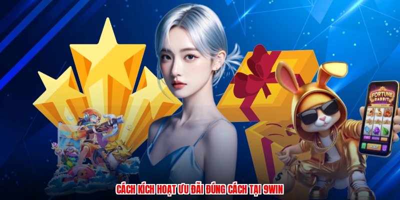 Cách kích hoạt ưu đãi đúng cách tại 9WIN
