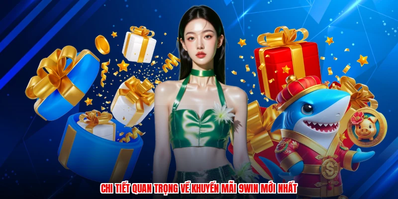 Chi tiết quan trọng về khuyến mãi 9WIN mới nhất
