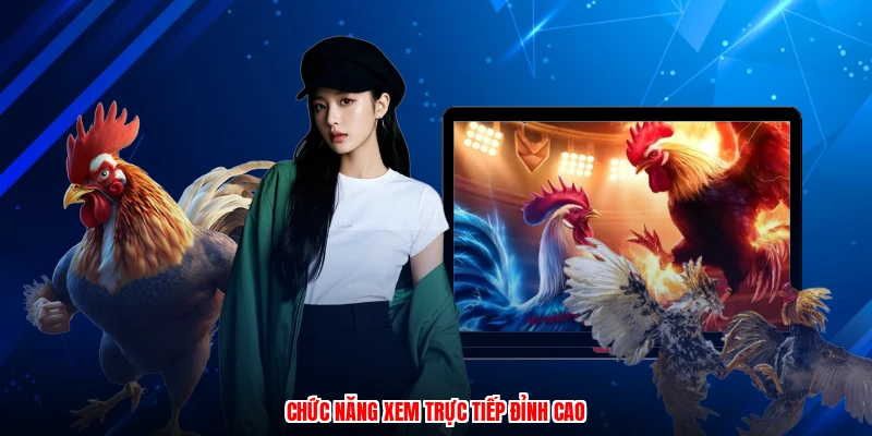 Chức năng xem trực tiếp đỉnh cao