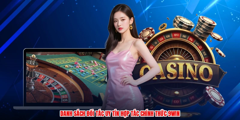 Danh sách đối tác uy tín hợp tác chính thức 9WIN