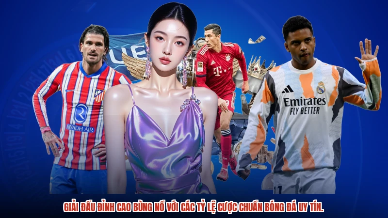 Giải đấu đỉnh cao bùng nổ với các tỷ lệ cược chuẩn bóng đá uy tín.