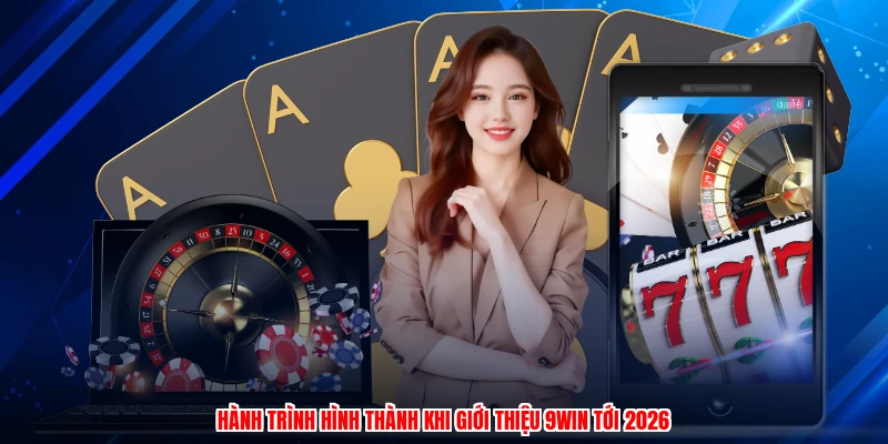 Hành trình hình thành khi giới thiệu 9WIN tới 2026