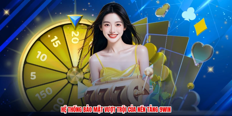 Hệ thống bảo mật vượt trội của nền tảng 9WIN