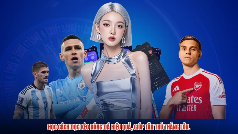 Học cách đọc kèo bóng đá hiệu quả, giúp tân thủ thắng lớn.