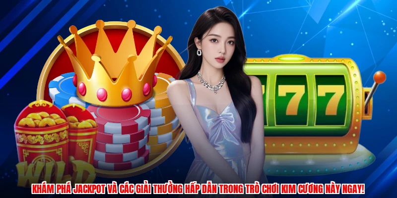 Khám phá jackpot và các giải thưởng hấp dẫn trong trò chơi kim cương này ngay!