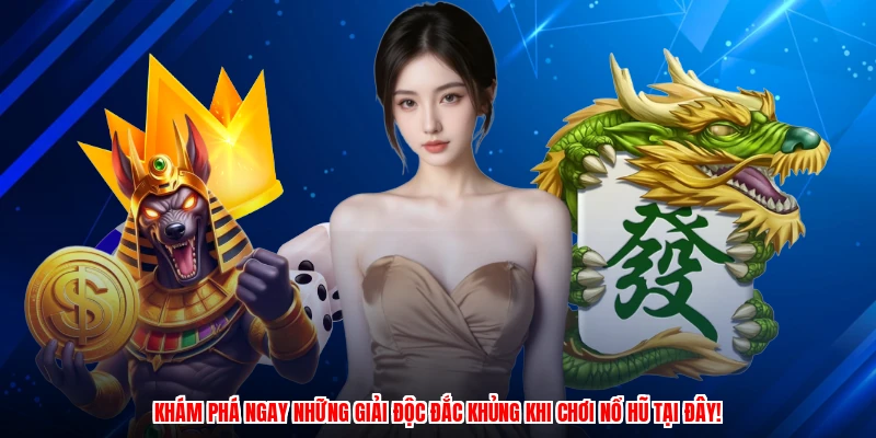 Khám phá ngay những giải độc đắc khủng khi chơi nổ hũ tại đây!