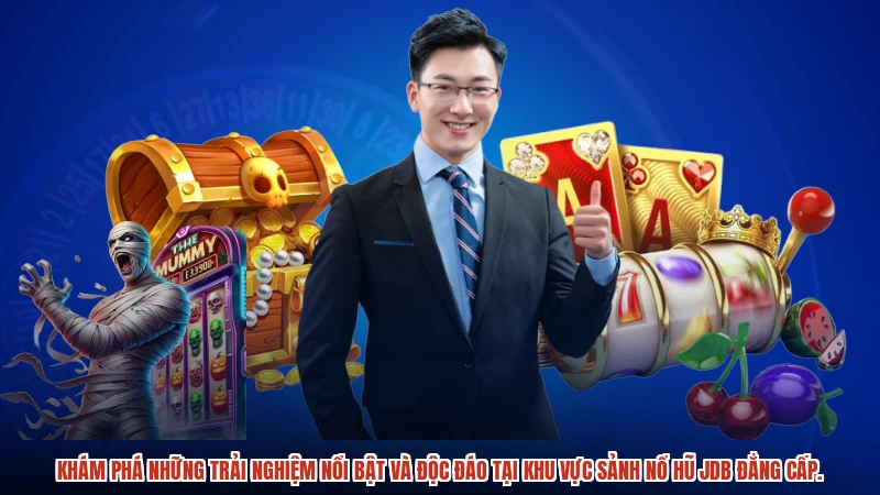 Khám phá những trải nghiệm nổi bật và độc đáo tại khu vực Sảnh nổ hũ JDB đẳng cấp.