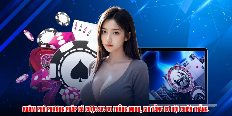 Khám phá phương pháp cá cược Sic Bo thông minh, gia tăng cơ hội chiến thắng.