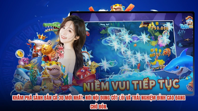 Khám phá sảnh Bắn cá 3D mới nhất, nơi nội dung cốt lõi và trải nghiệm đỉnh cao đang chờ đón.