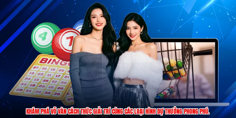 Khám phá vô vàn cách thức giải trí cùng các loại hình dự thưởng phong phú.