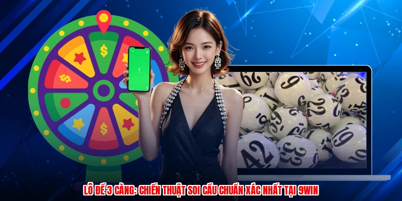 Lô Đề 3 Càng: Chiến Thuật Soi Cầu Chuẩn Xác Nhất Tại 9WIN