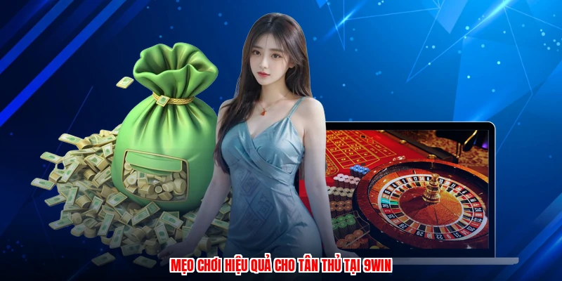 Mẹo chơi hiệu quả cho tân thủ tại 9WIN