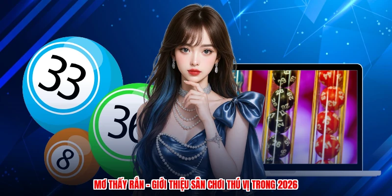 Mơ Thấy Rắn - Giới Thiệu Sân Chơi Thú Vị Trong 2026