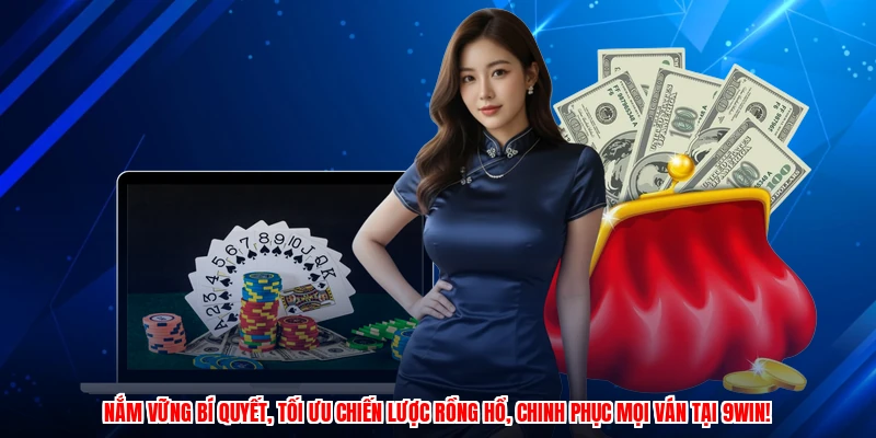 Nắm vững bí quyết, tối ưu chiến lược Rồng Hổ, chinh phục mọi ván tại 9WIN!
