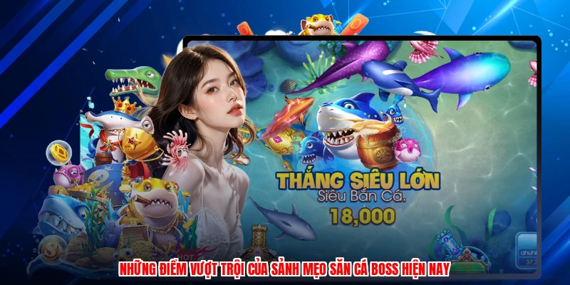 Những điểm vượt trội của sảnh mẹo săn cá boss hiện nay