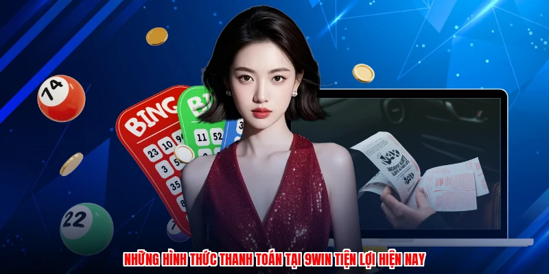 Những hình thức thanh toán tại 9WIN tiện lợi hiện nay