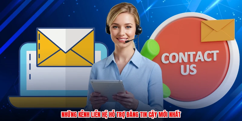 Những kênh liên hệ hỗ trợ đáng tin cậy mới nhất