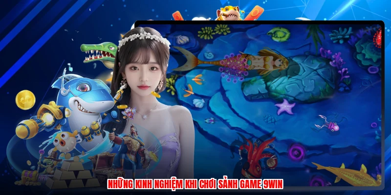 Những kinh nghiệm khi chơi sảnh game 9WIN