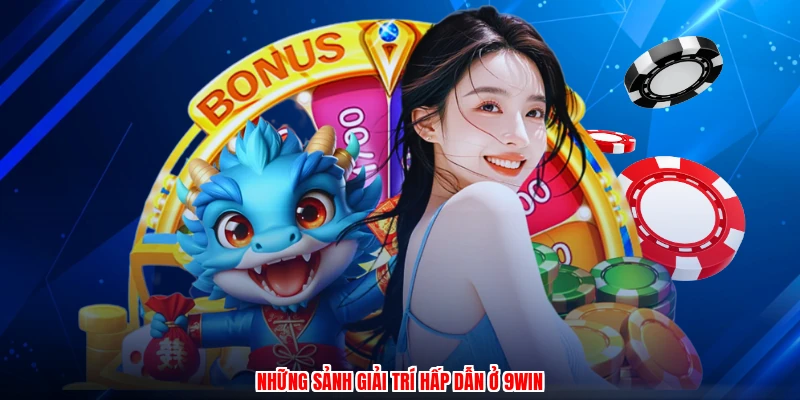 Những sảnh giải trí hấp dẫn ở 9WIN