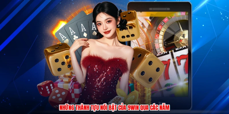 Những thành tựu nổi bật của 9WIN qua các năm