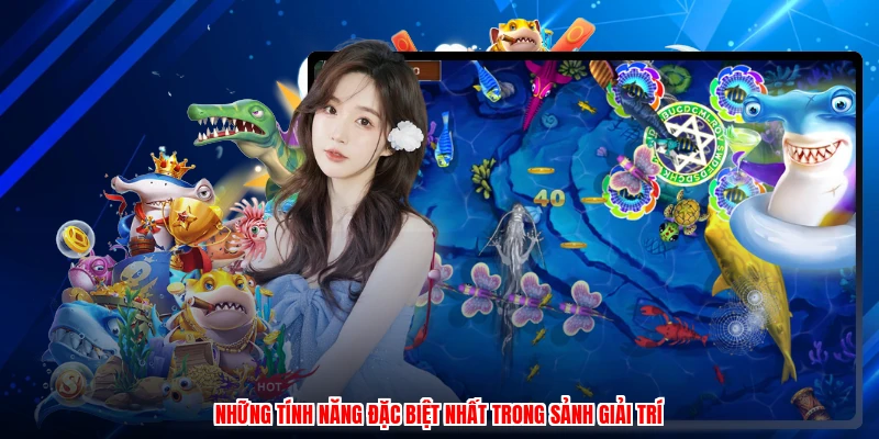 Những tính năng đặc biệt nhất trong sảnh giải trí