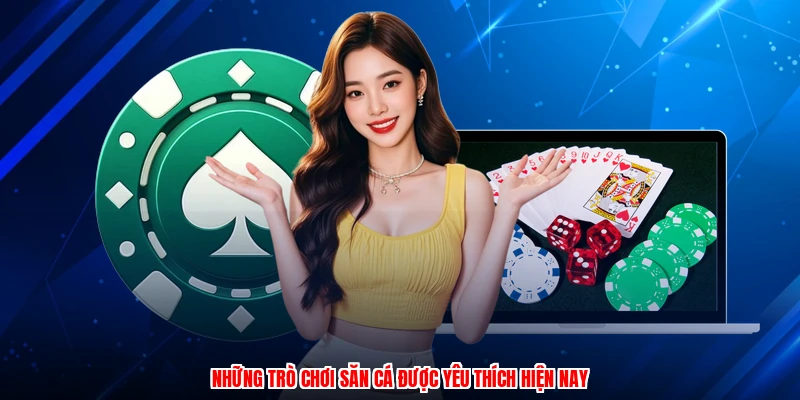 Những trò chơi săn cá được yêu thích hiện nay
