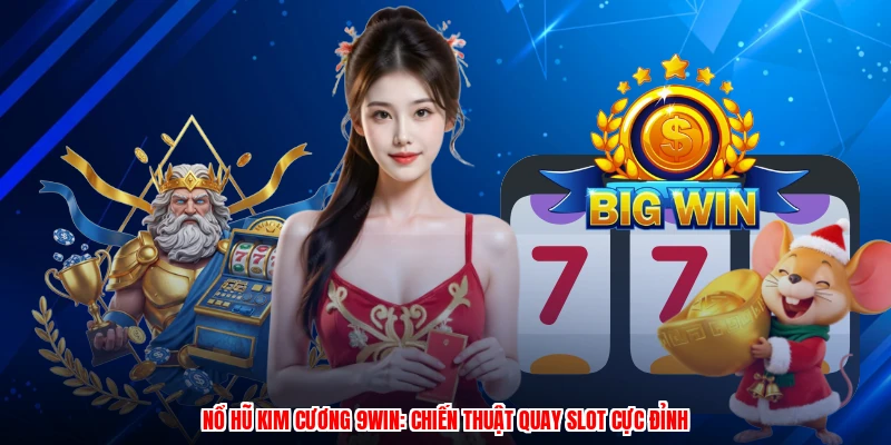 Nổ Hũ Kim Cương 9WIN: Chiến Thuật Quay Slot Cực Đỉnh