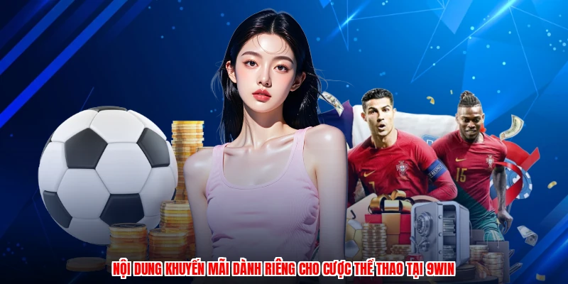 Nội dung khuyến mãi dành riêng cho cược thể thao tại 9WIN