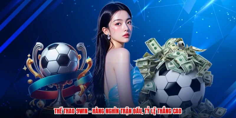 Thể Thao 9WIN - Hàng Nghìn Trận Đấu, Tỷ Lệ Thắng Cao