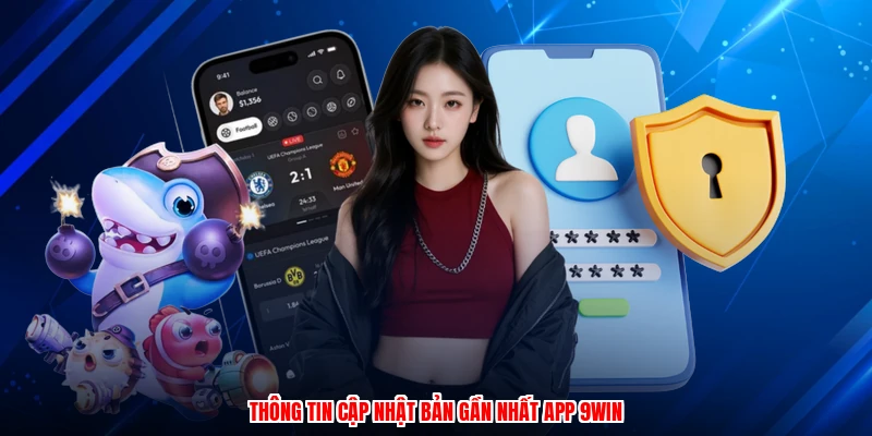 Thông tin cập Nhật Bản gần nhất app 9WIN