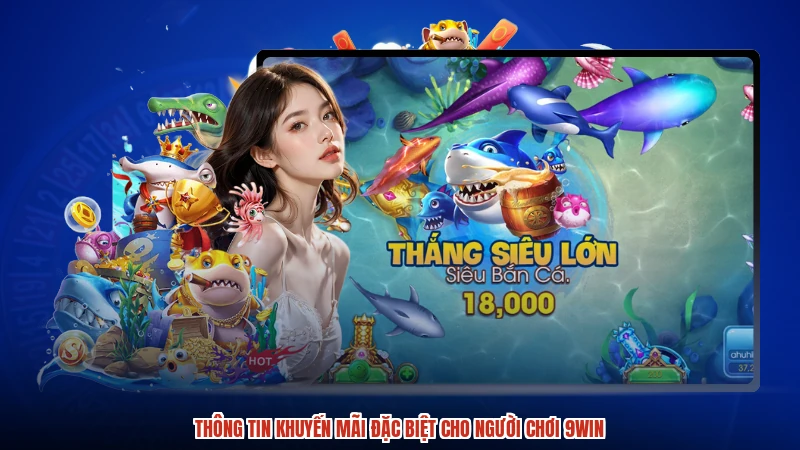 Thông tin khuyến mãi đặc biệt cho người chơi 9WIN