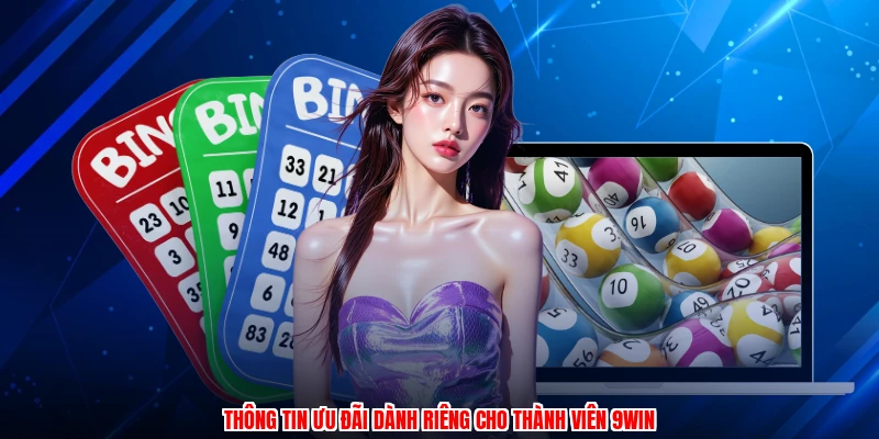 Thông tin ưu đãi dành riêng cho thành viên 9WIN