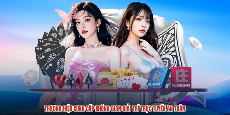 Thương hiệu cung cấp không gian giải trí trực tuyến an toàn