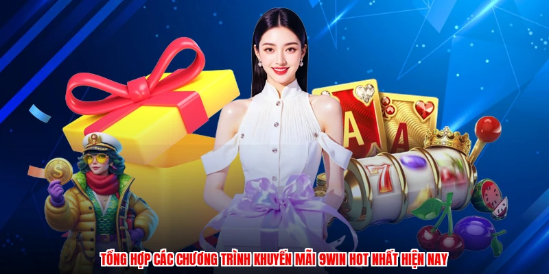 Tổng Hợp Các Chương Trình Khuyến Mãi 9WIN Hot Nhất Hiện Nay