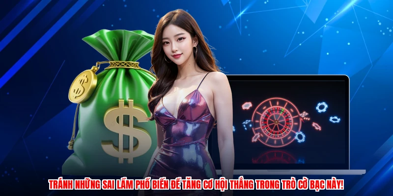 Tránh những sai lầm phổ biến để tăng cơ hội thắng trong trò cờ bạc này!